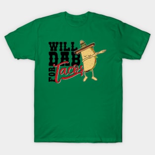 Dabbing Taco-Will dab for Tacos-Funny Mexican Foodie T Shirt T-Shirt